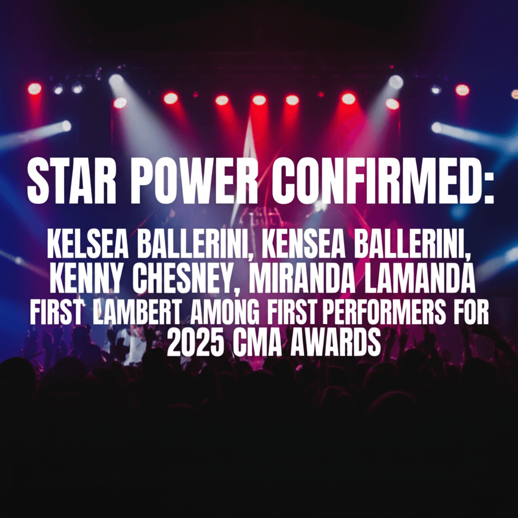 Star Power Confirmed: Kelsea Ballerini, Kenny Chesney, Miranda Lambert Among First Performers for 2025 CMA Awards